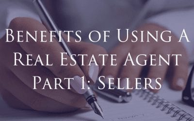 Benefits of Using A Real Estate Agent Part 1: Sellers
