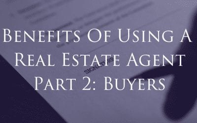 Benefits of Using A Real Estate Agent Part 2: Buyers